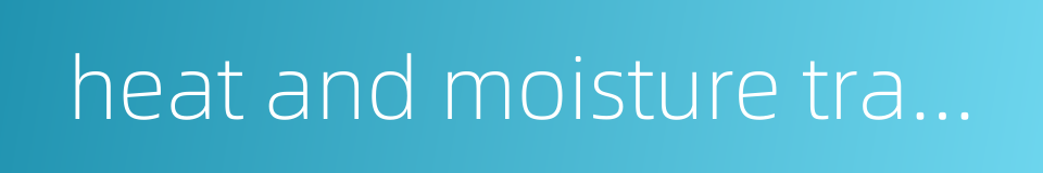 heat and moisture transfer的同义词