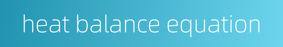 heat balance equation的同义词
