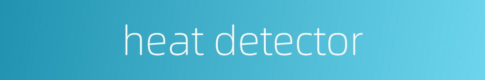 heat detector的同义词