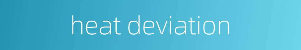 heat deviation的同义词