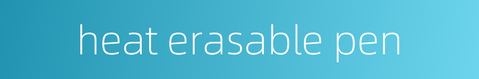 heat erasable pen的同义词