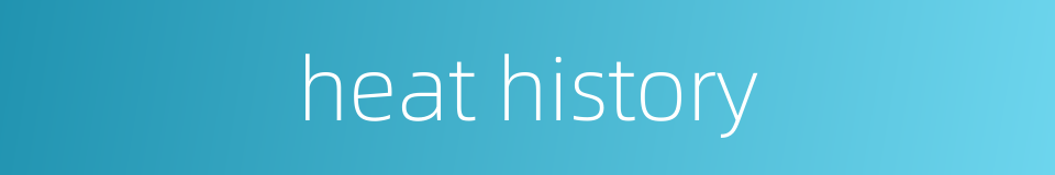 heat history的同义词