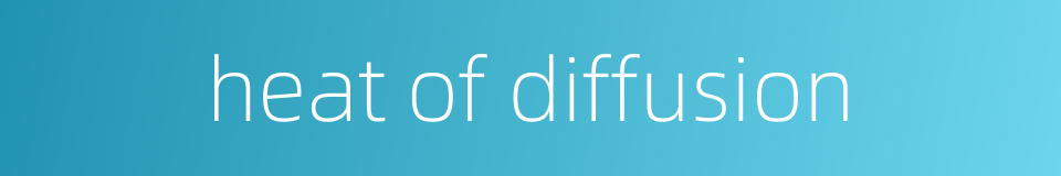 heat of diffusion的同义词