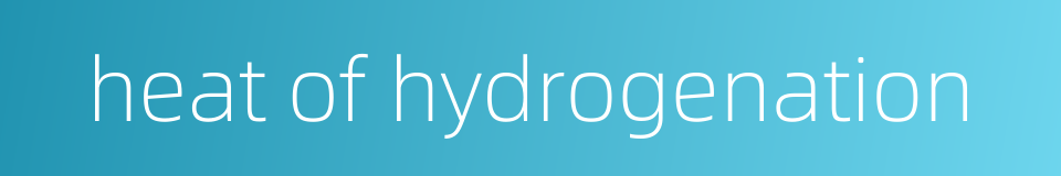 heat of hydrogenation的同义词