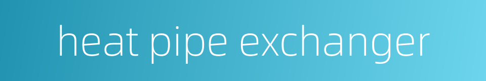 heat pipe exchanger的同义词