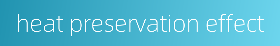 heat preservation effect的同义词