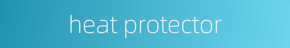 heat protector的同义词