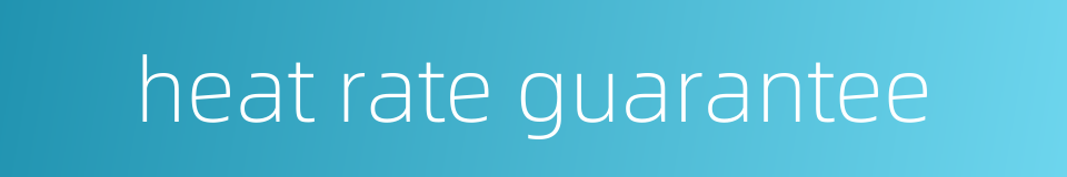 heat rate guarantee的同义词