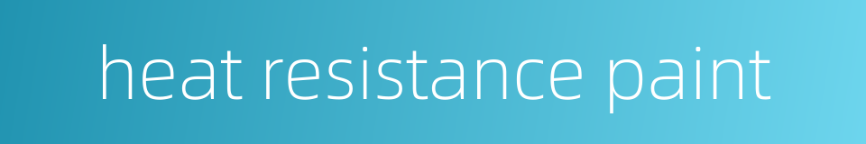 heat resistance paint的同义词