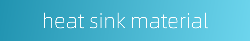 heat sink material的同义词