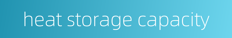 heat storage capacity的同义词