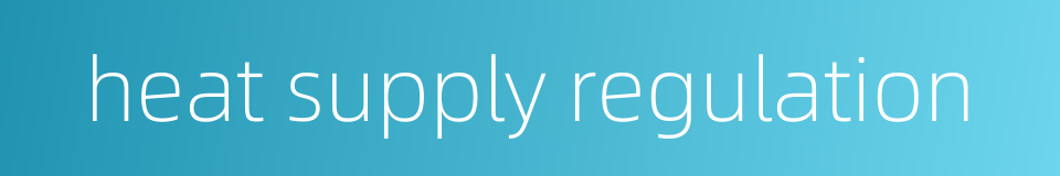 heat supply regulation的同义词