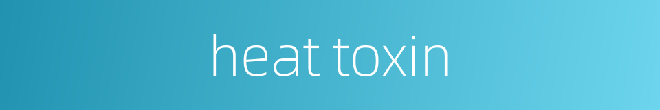 heat toxin的同义词