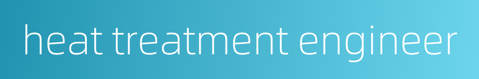 heat treatment engineer的同义词