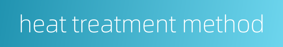 heat treatment method的同义词