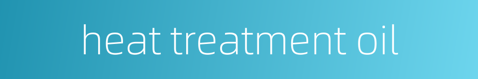heat treatment oil的同义词