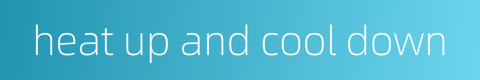 heat up and cool down的同义词