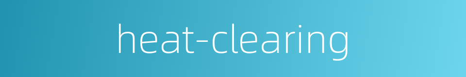 heat-clearing的同义词