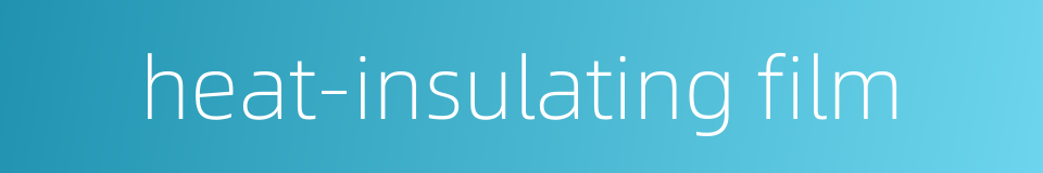 heat-insulating film的同义词
