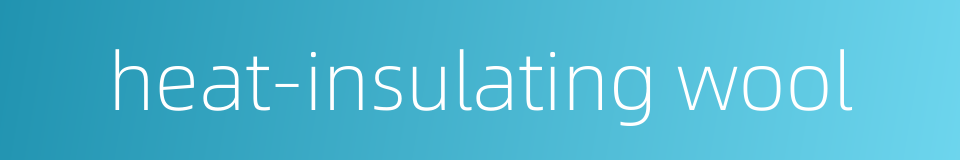 heat-insulating wool的同义词