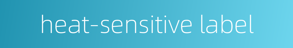 heat-sensitive label的同义词