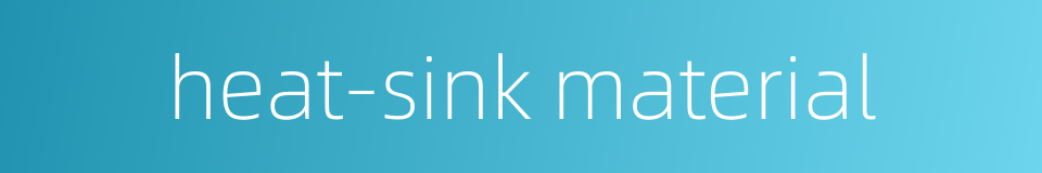 heat-sink material的同义词