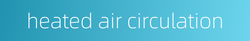 heated air circulation的同义词