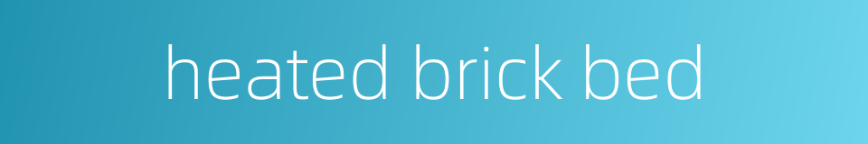 heated brick bed的同义词