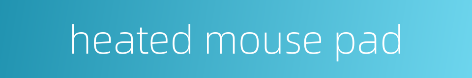 heated mouse pad的同义词