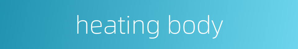 heating body的同义词
