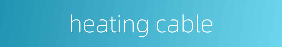 heating cable的同义词