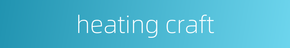 heating craft的同义词