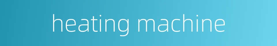heating machine的同义词