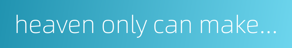 heaven only can make manifest my loyal heart的同义词