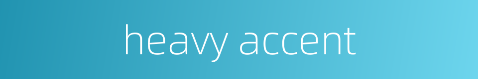heavy accent的同义词