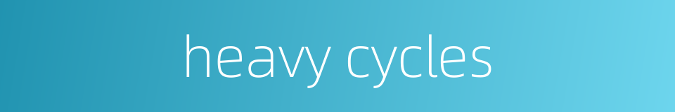 heavy cycles的同义词