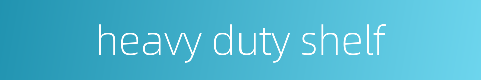 heavy duty shelf的同义词