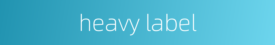 heavy label的同义词