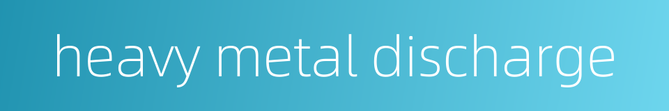 heavy metal discharge的同义词