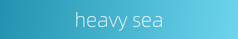 heavy sea的同义词