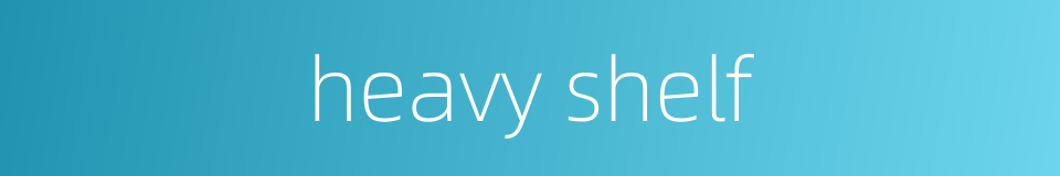 heavy shelf的同义词
