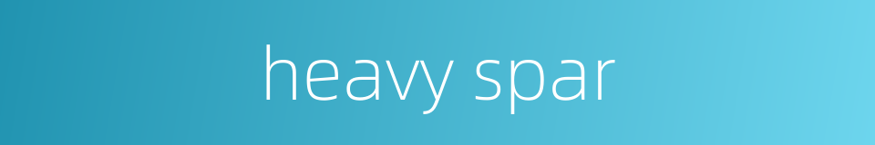 heavy spar的同义词