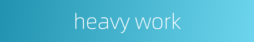 heavy work的同义词