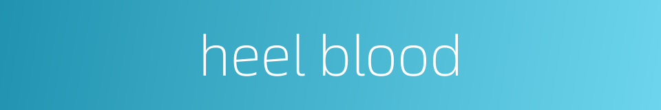 heel blood的同义词