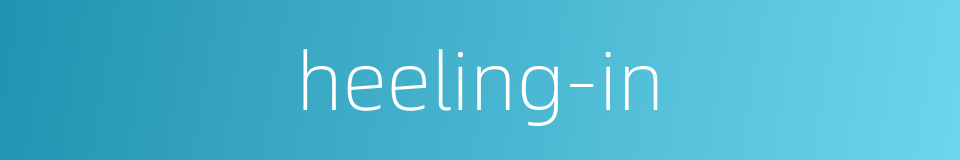 heeling-in的同义词