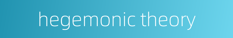hegemonic theory的同义词