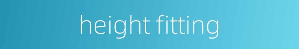 height fitting的同义词