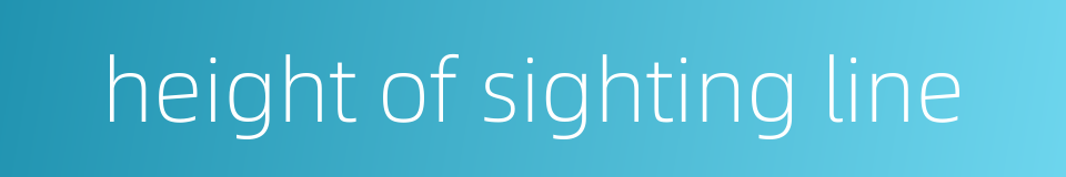 height of sighting line的同义词