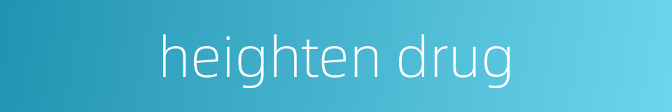 heighten drug的同义词