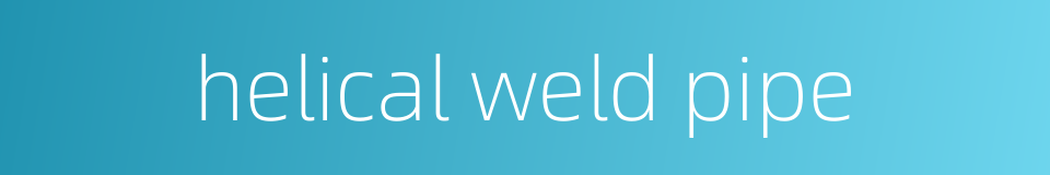 helical weld pipe的同义词